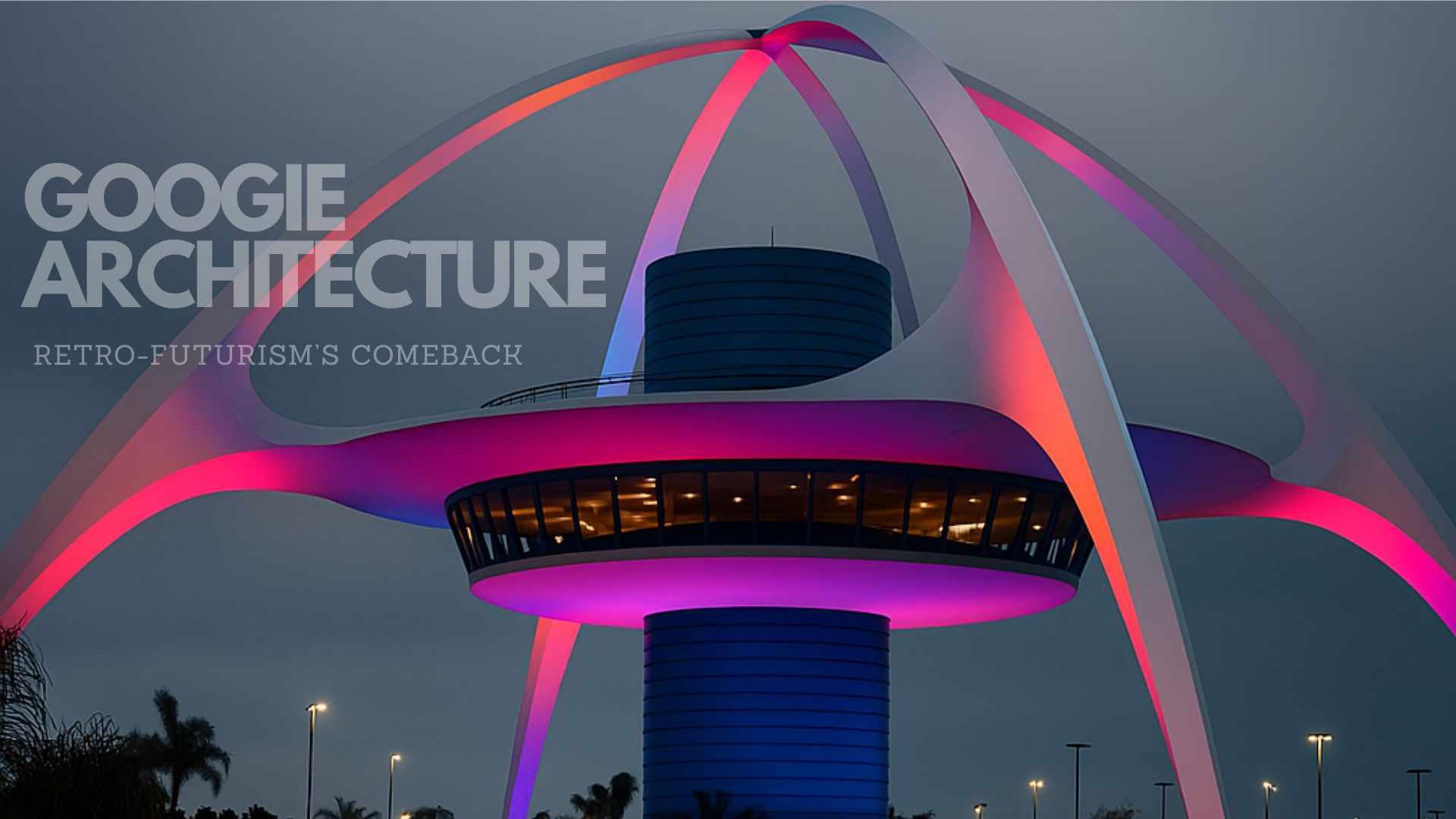 Googie Architecture Bold Angles, Neon Lights, and the Optimism of the Space Ageyour team